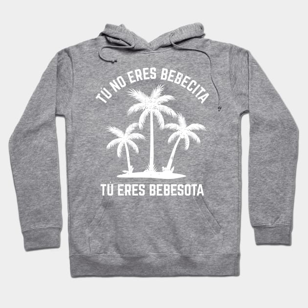 Tu no eres bebecita tu eres bebesota - white design Hoodie by verde